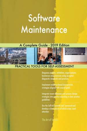 Software Maintenance A Complete Guide - 2019 Edition de Gerardus Blokdyk