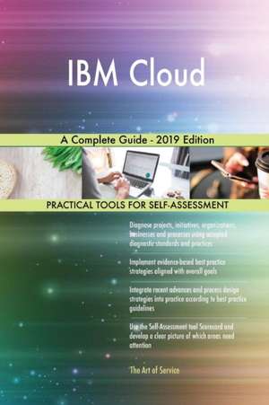 IBM Cloud A Complete Guide - 2019 Edition de Gerardus Blokdyk