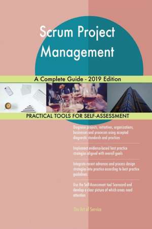 Scrum Project Management A Complete Guide - 2019 Edition de Gerardus Blokdyk