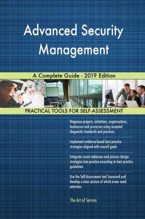 Advanced Security Management A Complete Guide - 2019 Edition de Gerardus Blokdyk