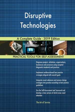 Disruptive Technologies A Complete Guide - 2019 Edition de Gerardus Blokdyk