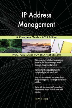 IP Address Management A Complete Guide - 2019 Edition de Gerardus Blokdyk