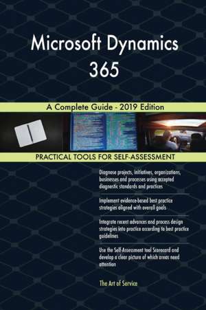 Microsoft Dynamics 365 A Complete Guide - 2019 Edition de Gerardus Blokdyk