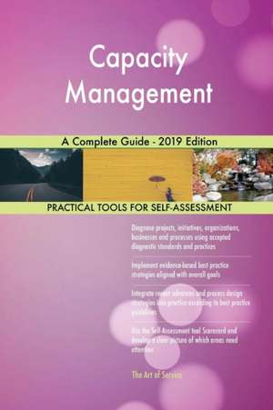 Capacity Management A Complete Guide - 2019 Edition de Gerardus Blokdyk
