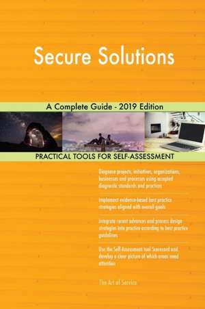 Secure Solutions A Complete Guide - 2019 Edition de Gerardus Blokdyk