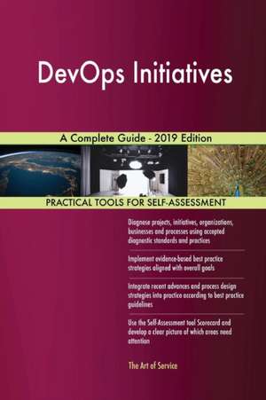 DevOps Initiatives A Complete Guide - 2019 Edition de Gerardus Blokdyk
