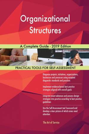 Organizational Structures A Complete Guide - 2019 Edition de Gerardus Blokdyk