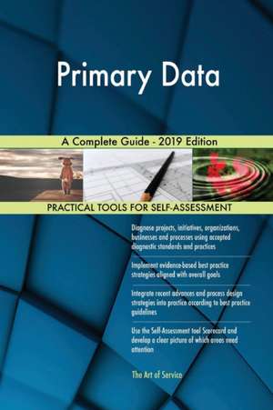 Primary Data A Complete Guide - 2019 Edition de Gerardus Blokdyk