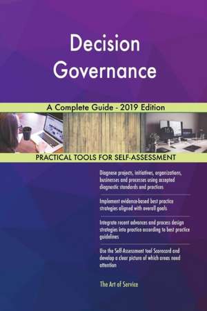 Decision Governance A Complete Guide - 2019 Edition de Gerardus Blokdyk