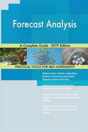 Forecast Analysis A Complete Guide - 2019 Edition de Gerardus Blokdyk