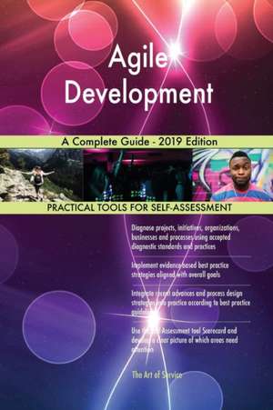 Agile Development A Complete Guide - 2019 Edition de Gerardus Blokdyk