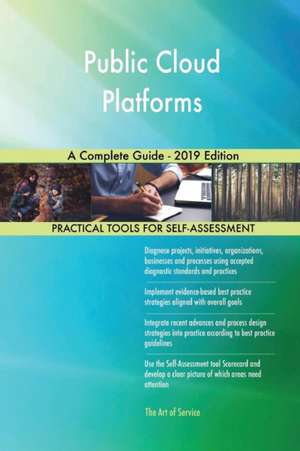 Public Cloud Platforms A Complete Guide - 2019 Edition de Gerardus Blokdyk