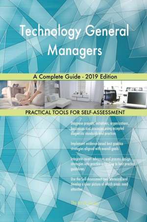 Technology General Managers A Complete Guide - 2019 Edition de Gerardus Blokdyk