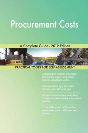 Procurement Costs A Complete Guide - 2019 Edition de Gerardus Blokdyk