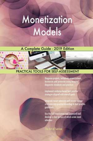 Monetization Models A Complete Guide - 2019 Edition de Gerardus Blokdyk