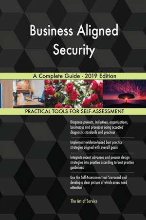 Business Aligned Security A Complete Guide - 2019 Edition de Gerardus Blokdyk