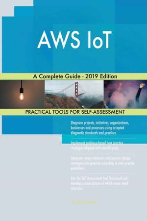 AWS IoT A Complete Guide - 2019 Edition de Gerardus Blokdyk