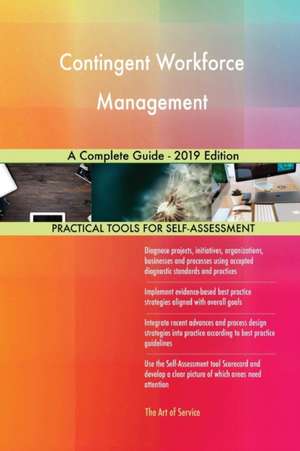 Contingent Workforce Management A Complete Guide - 2019 Edition de Gerardus Blokdyk