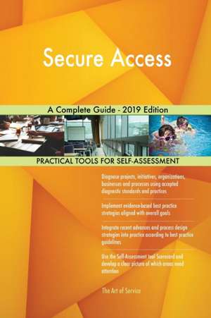 Secure Access A Complete Guide - 2019 Edition de Gerardus Blokdyk