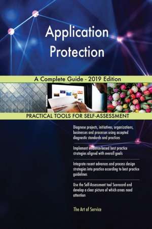 Application Protection A Complete Guide - 2019 Edition de Gerardus Blokdyk