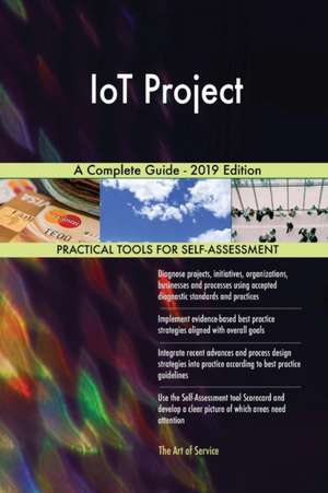 IoT Project A Complete Guide - 2019 Edition de Gerardus Blokdyk