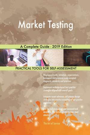Market Testing A Complete Guide - 2019 Edition de Gerardus Blokdyk
