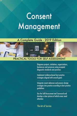 Consent Management A Complete Guide - 2019 Edition de Gerardus Blokdyk