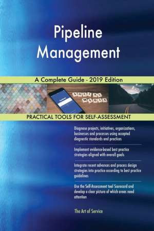 Pipeline Management A Complete Guide - 2019 Edition de Gerardus Blokdyk