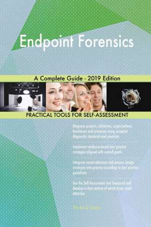 Endpoint Forensics A Complete Guide - 2019 Edition de Gerardus Blokdyk