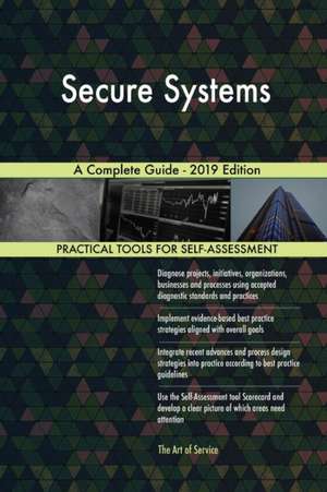 Secure Systems A Complete Guide - 2019 Edition de Gerardus Blokdyk