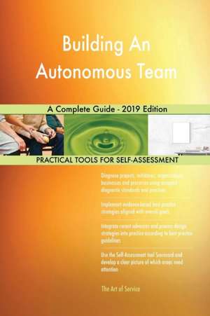 Building An Autonomous Team A Complete Guide - 2019 Edition de Gerardus Blokdyk