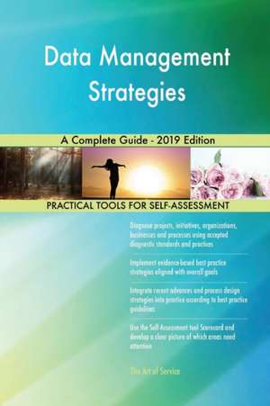 Data Management Strategies A Complete Guide - 2019 Edition de Gerardus Blokdyk