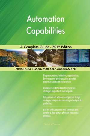 Automation Capabilities A Complete Guide - 2019 Edition de Gerardus Blokdyk