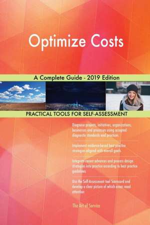 Optimize Costs A Complete Guide - 2019 Edition de Gerardus Blokdyk