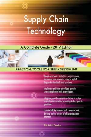 Supply Chain Technology A Complete Guide - 2019 Edition de Gerardus Blokdyk