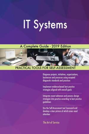 IT Systems A Complete Guide - 2019 Edition de Gerardus Blokdyk