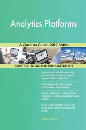 Analytics Platforms A Complete Guide - 2019 Edition de Gerardus Blokdyk