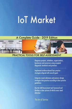 IoT Market A Complete Guide - 2019 Edition de Gerardus Blokdyk