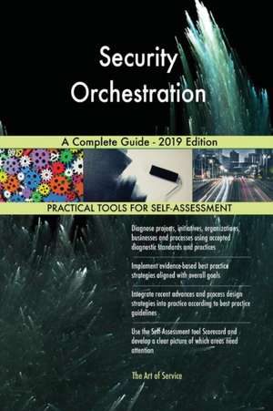 Security Orchestration A Complete Guide - 2019 Edition de Gerardus Blokdyk