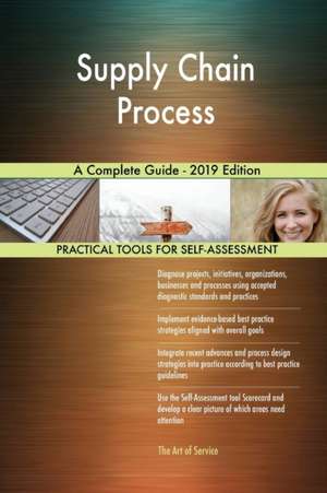 Supply Chain Process A Complete Guide - 2019 Edition de Gerardus Blokdyk