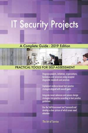 IT Security Projects A Complete Guide - 2019 Edition de Gerardus Blokdyk