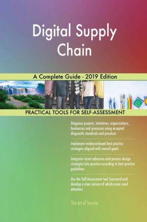 Digital Supply Chain A Complete Guide - 2019 Edition de Gerardus Blokdyk