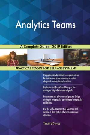 Analytics Teams A Complete Guide - 2019 Edition de Gerardus Blokdyk