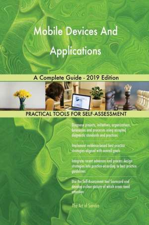 Mobile Devices And Applications A Complete Guide - 2019 Edition de Gerardus Blokdyk