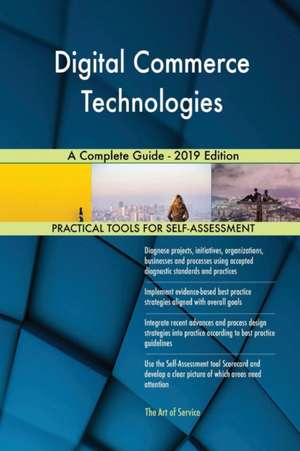 Digital Commerce Technologies A Complete Guide - 2019 Edition de Gerardus Blokdyk