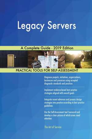 Legacy Servers A Complete Guide - 2019 Edition de Gerardus Blokdyk