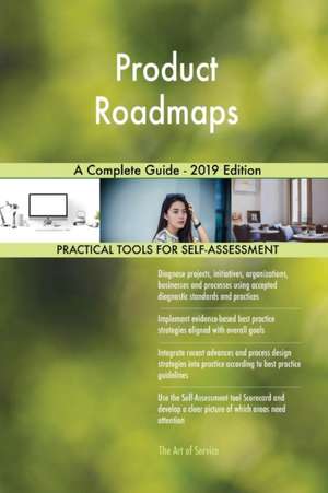 Product Roadmaps A Complete Guide - 2019 Edition de Gerardus Blokdyk