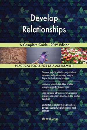 Develop Relationships A Complete Guide - 2019 Edition de Gerardus Blokdyk