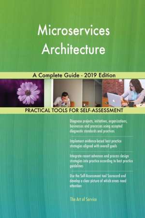 Microservices Architecture A Complete Guide - 2019 Edition de Gerardus Blokdyk