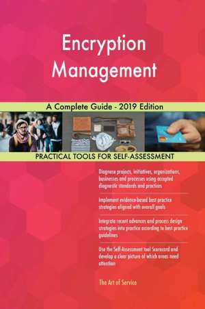 Encryption Management A Complete Guide - 2019 Edition de Gerardus Blokdyk